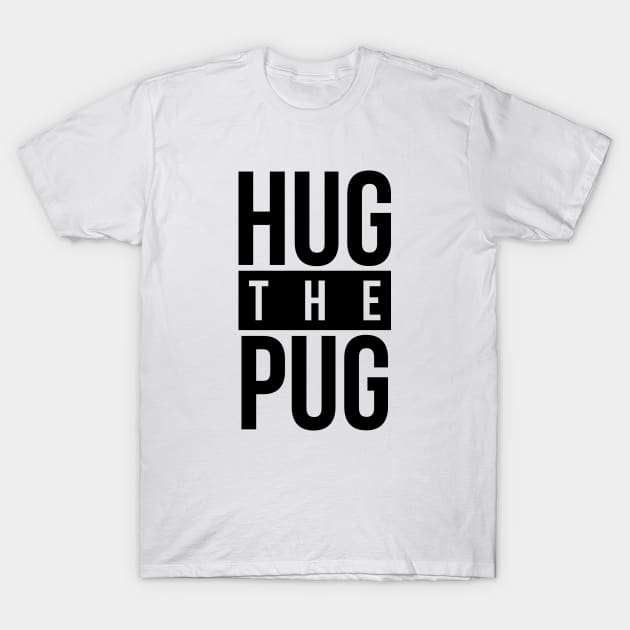 Dog Lover Hug The Pug T-Shirt by RedYolk